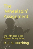 The 'Wheelspin' Assignment: The Fifth Book in the Chateau Sarony Series 153707606X Book Cover