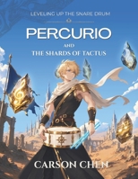 Percurio and the Shards of Tactus: Leveling Up the Snare Drum B0HHWK36WV Book Cover