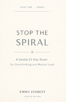 Stop the Spiral: A Gentle 21-Day Reset for Overthinking and Mental Load B0GG9MR81V Book Cover