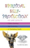 Spiritual Self-Protection: Diy Easy Guide to Chakra Cleansing, Self-Protection, & Manifesting Wealth 1504308182 Book Cover