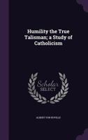 Humility the True Talisman; a Study of Catholicism 052674197X Book Cover