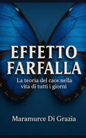 EFFETTO FARFALLA: La teoria del caos nella vita di tutti i giorni (Italian Edition) B0FHHR6RDJ Book Cover