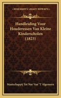 Handleiding Voor Houderessen Van Kleine Kinderscholen (1823) 116738704X Book Cover