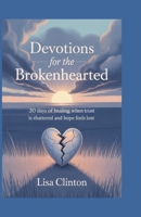 Devotions for the Brokenhearted: 30 Days of Healing When Trust Is Shattered and Hope Feels Lost B0FJY38D41 Book Cover