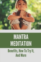 Mantra Meditation: Benefits, How To Try It, And More: Mantras For Transcendental Meditation B098K2JT7R Book Cover
