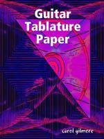 Guitar Tablature Paper 1365459632 Book Cover