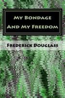 My Bondage And My Freedom 1499545991 Book Cover