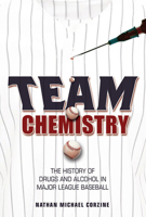 Team Chemistry: The History of Drugs and Alcohol in Major League Baseball (Sport and Society) 0252081331 Book Cover