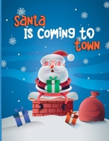 Santa Is Coming To Town: A Fun Christmas Coloring Book For Kids, Toddlers, Teens B09JDX1YCR Book Cover
