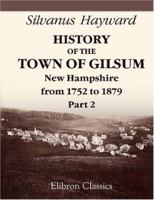 History of the Town of Gilsum, New Hampshire From 1752 to 1879 1016426887 Book Cover