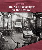 Life as a Passenger on the Titanic 1502630435 Book Cover