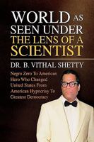 World As Seen Under The Lens Of A Scientist: Negro Zero To American Hero Who Changed United States From American Hypocrisy To Greatest Democracy 1441504710 Book Cover