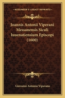 Joannis Antonii Viperani Messanensis Siculi Iuuenatiensium Episcopi (1600) 1167001613 Book Cover