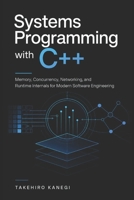 Systems Programming with C++: Memory, Concurrency, Networking, and Runtime Internals for Modern Software Engineering B0GZHGSVV1 Book Cover
