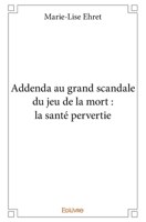 Addenda au grand scandale du jeu de la mort: la santé pervertie (French Edition) 2334022330 Book Cover
