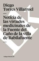 Noticia de las virtudes medicinales de la Fuente del Caño de la villa de Babilafuente 8498161584 Book Cover