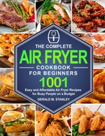 The Complete Air Fryer Cookbook for Beginners: Quick and Easy Mediterranean Diet Recipes for Beginners and Your Whole Family 1637330057 Book Cover