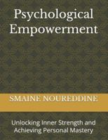 Psychological Empowerment: Unlocking Inner Strength and Achieving Personal Mastery B0G5GCRPV7 Book Cover