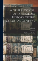 Genealogical and Heraldic, Vol. 1 of 2: History of the Colonial Gentry 1018597751 Book Cover
