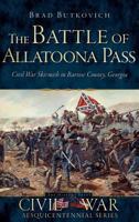 The Battle of Allatoona Pass: Civil War Skirmish in Bartow County, Georgia (Civil War Sesquicentennial) 1626194610 Book Cover