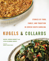 Kugels and Collards: Stories of Food, Family, and Tradition in Jewish South Carolina 1643364219 Book Cover