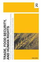 Trade, Food Security, and Human Rights: The Rules for International Trade in Agricultural Products and the Evolving World Food Crisis 0367600374 Book Cover