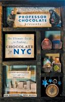The Ultimate Guide to Finding Chocolate in NYC (Lower Manhattan and Brooklyn Edition): 11 Chocolate Walking Tours to Guide You to the Best Bonbons, Truffles, Cake, Hot Cocoa, and Secret Shops in NYC 098445800X Book Cover