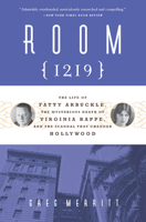 Room 1219: The Life of Fatty Arbuckle, the Mysterious Death of Virginia Rappe, and the Scandal That Changed Hollywood 1613735200 Book Cover