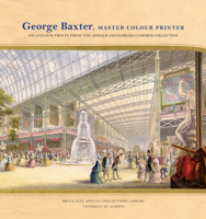 George Baxter, Master Colour Printer: Oil-Colour Prints from the Donald and Barbara Cameron Collection 1551953528 Book Cover