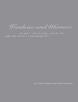 Windows and Mirrors: Interaction Design, Digital Art, and the Myth of Transparency (Leonardo Books) 026252449x Book Cover