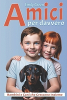 Amici per Davvero - Bambini e Cani che Crescono Insieme: Sviluppare un Legame Sano, Empatico e Felice tra il tuo Bambino e il suo Amico a Quattro Zampe (Amici a Quattro Zampe) (Italian Edition) B0F6MLM4Y1 Book Cover