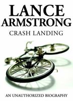 Lance Armstrong - Crash Landing: An Unauthorized Biography 1619843706 Book Cover