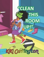 Clean This Room Up! B09QP1Y41S Book Cover