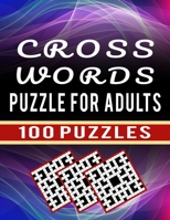 Cross Words Puzzle For Adults – 100 Puzzles: Large Print Crossword Puzzle Book for Seniors to Challenge Their Brain – 100 Unique Cross Word Puzzle Collection with Solutions B08S2NFH51 Book Cover