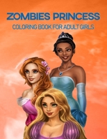 Zombies Princess Coloring Book For Adult Girls: Princess characters Coloring Book For Adult Girls B0BB5RQLVZ Book Cover