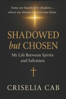Shadowed but Chosen. My Life Between Spirits and Salvation: A True Testimony of Faith, Deliverance, and the Spirit World B0FNWK3QN6 Book Cover