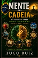 MENTE EM CADEIA: MÉTODO PRÁTICO PARA FORTALECER SUA MEMÓRIA TEORIA E PRÁTICA JUNTAS (A Mente em Cadeia – Série Cognitiva) (Portuguese Edition) B0HBNT138Y Book Cover