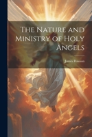 The Nature and Ministry of Holy Angels 1022789139 Book Cover