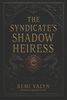 The Syndicate’s Shadow Heiress: Branche de Lune Syndicate Series – Book One B0FDBMVMDK Book Cover