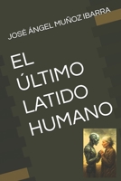 EL ÚLTIMO LATIDO HUMANO (Spanish Edition) B0FMYBS2WF Book Cover