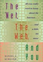 The 'Net, the Web, and You: All You Really Need to Know About the Internet...and a Little Bit More 053451281X Book Cover