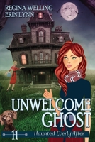 Unwelcome Ghost (Large Print): A Cozy Mystery with a Ghostly Twist (Haunted Everly After) B0F75VNC3M Book Cover