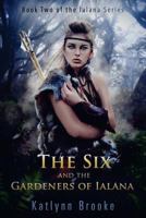 The Six and the Gardeners of Ialana 0692591524 Book Cover