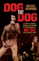 Dog Eat Dog: A Story of Survival, Struggle and Triumph by the Man Who Put AC/DC on the World Stage 1760111910 Book Cover