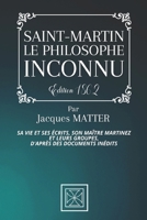 SAINT-MARTIN, LE PHILOSOPHE INCONNU: Sa vie et ses Écrits, Son Maître Martinez et leurs Groupes, d'après des documents inédits - Par Jacques Matter - Édition de 1862 1143179528 Book Cover