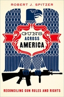 Guns Across America: Reconciling Gun Rules and Rights 019022858X Book Cover