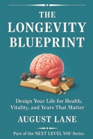 The Longevity Blueprint: Design Your Life for Health, Vitality, and Years That Matter (Next Level You) B0FJ88S7HS Book Cover