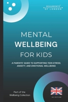 Mental Wellbeing For Kids: A Parents’ Guide to Supporting Children’s Emotional Wellbeing, Stress, and Anxiety (UK Edition) (Beaumonts Wellbeing Series - UK) B0GCF6GZPH Book Cover