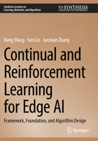 Continual and Reinforcement Learning for Edge AI: Framework, Foundation, and Algorithm Design (Synthesis Lectures on Learning, Networks, and Algorithms) 3031843657 Book Cover