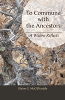 To Commune with the Ancestors –: A Widow Reflects 1687801517 Book Cover